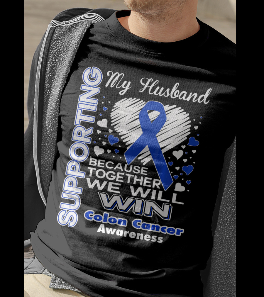 Supporting My Husband Because Together We Will Win Colon Cancer Awareness T-Shirt