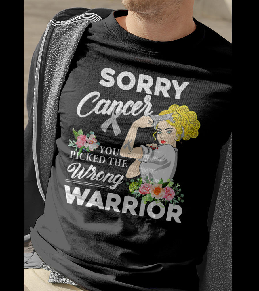 Sorry Cancer You Picked The Wrong Warrior T-Shirt