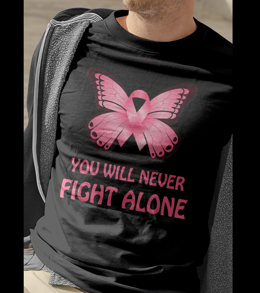 You Will Never Fight Alone Cancer Awareness Pink Ribbon Butterfly T-Shirt