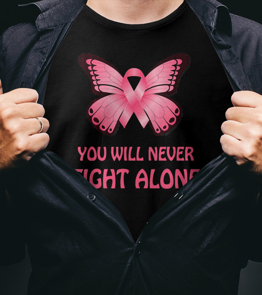 You Will Never Fight Alone Cancer Awareness Pink Ribbon Butterfly T-Shirt