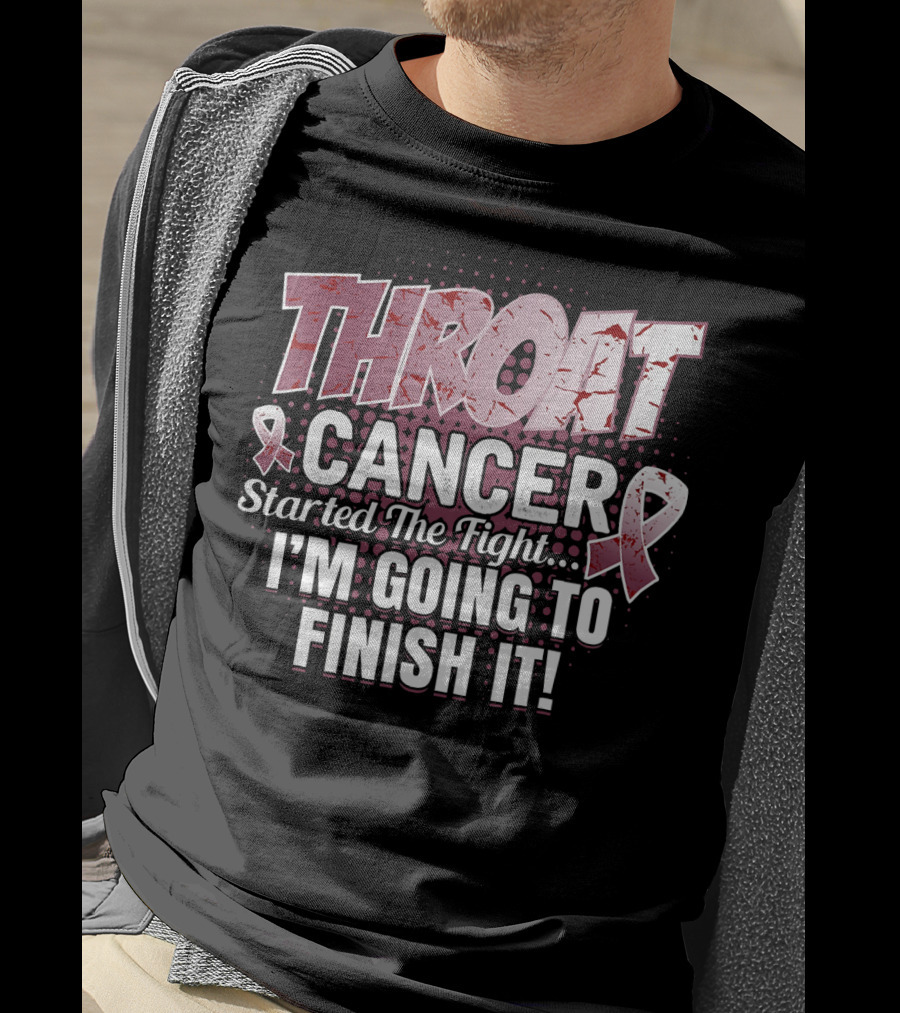 Throat Cancer Started The Fight I'm Going To Finish It T-Shirt