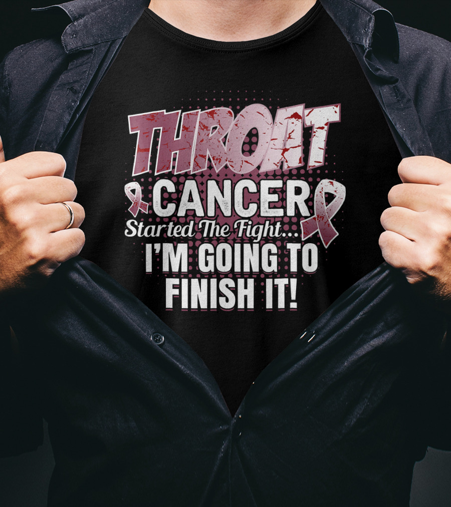 Throat Cancer Started The Fight I'm Going To Finish It T-Shirt