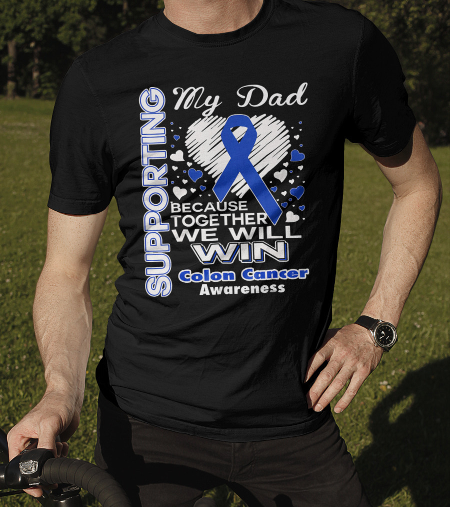 Supporting My Dad Because Together We Will Win Colon Cancer Awareness T-Shirt