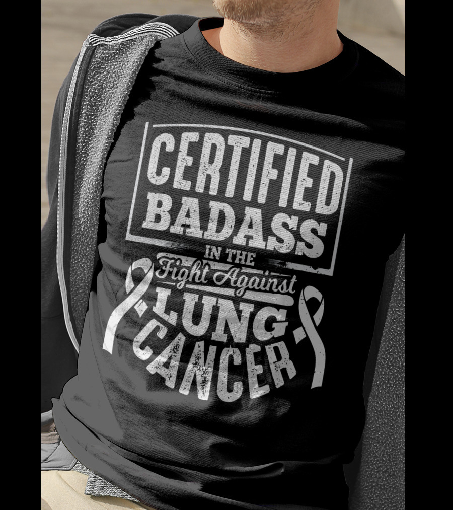 Certified Badass In The Fight Against Lung Cancer T-Shirt