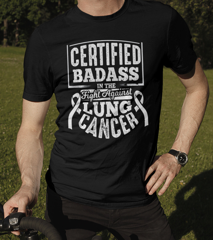 Certified Badass In The Fight Against Lung Cancer T-Shirt