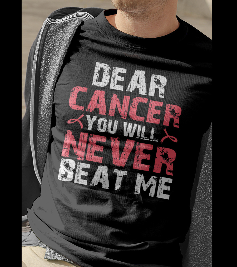 Dear Cancer You Will Never Beat ME T-Shirt
