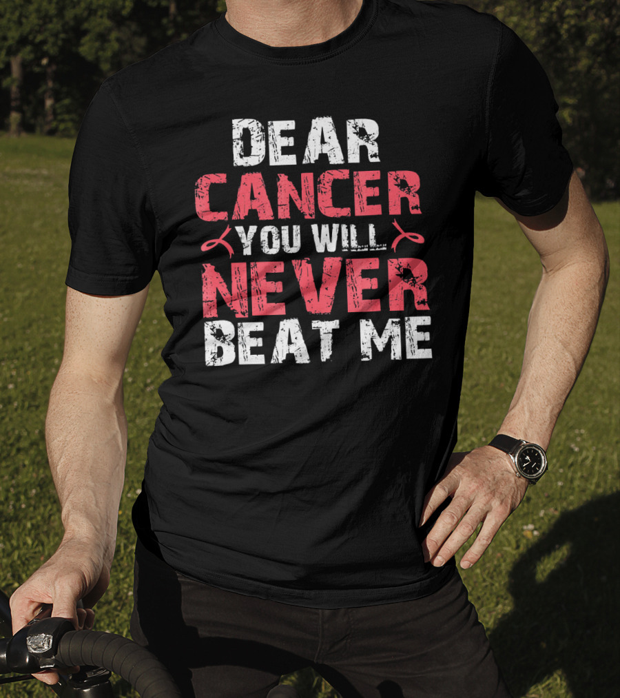 Dear Cancer You Will Never Beat ME T-Shirt