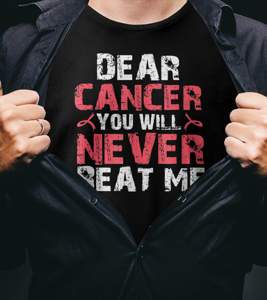 Dear Cancer You Will Never Beat ME T-Shirt