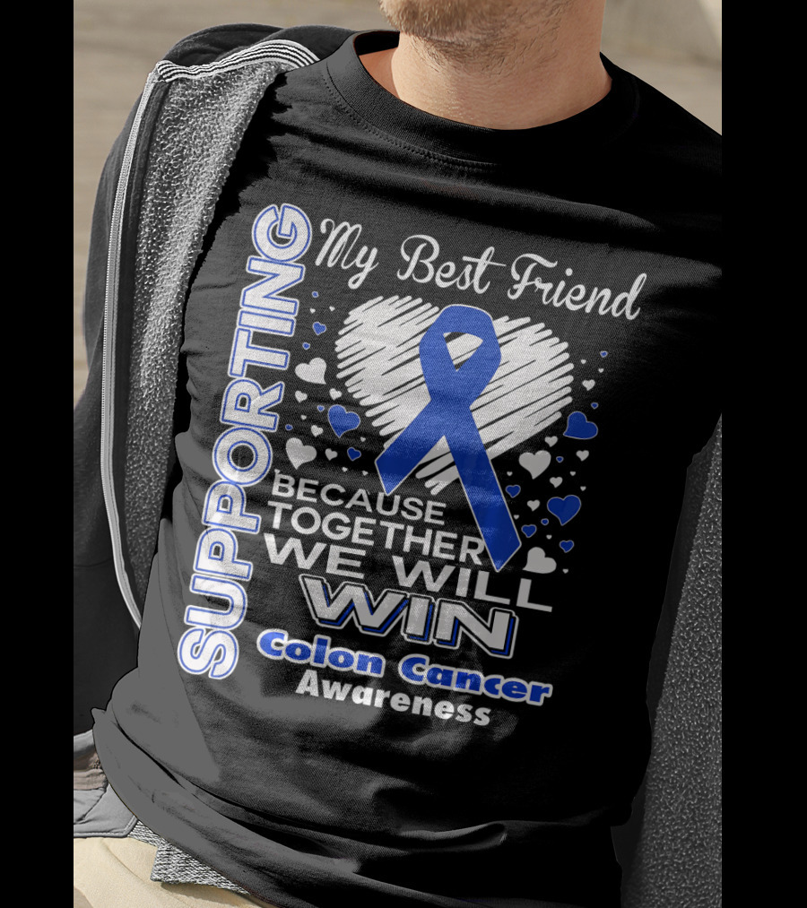 Supporting My Best Friend Colon Cancer Awareness Because Together We Will Win T-Shirt