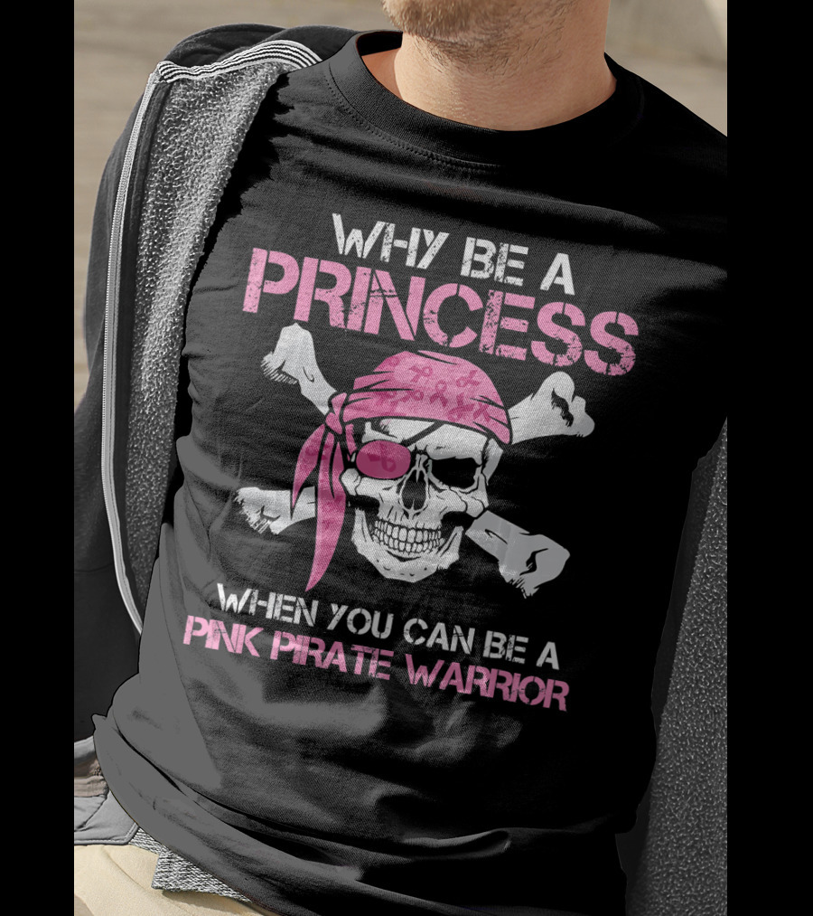 Why Be A Princess When You Can Be A Pink Pirate Warrior T-Shirt