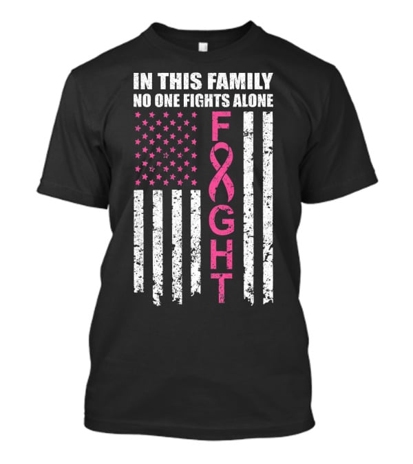 In This Family No One Fights Alone Breast Cancer Awareness Fight Ribbon Flag T-Shirt