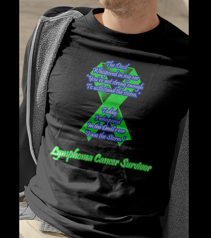 The Devil Whispered You're Not Strong Enough I Am The Storm Lymphoma Cancer Survivor T-Shirt