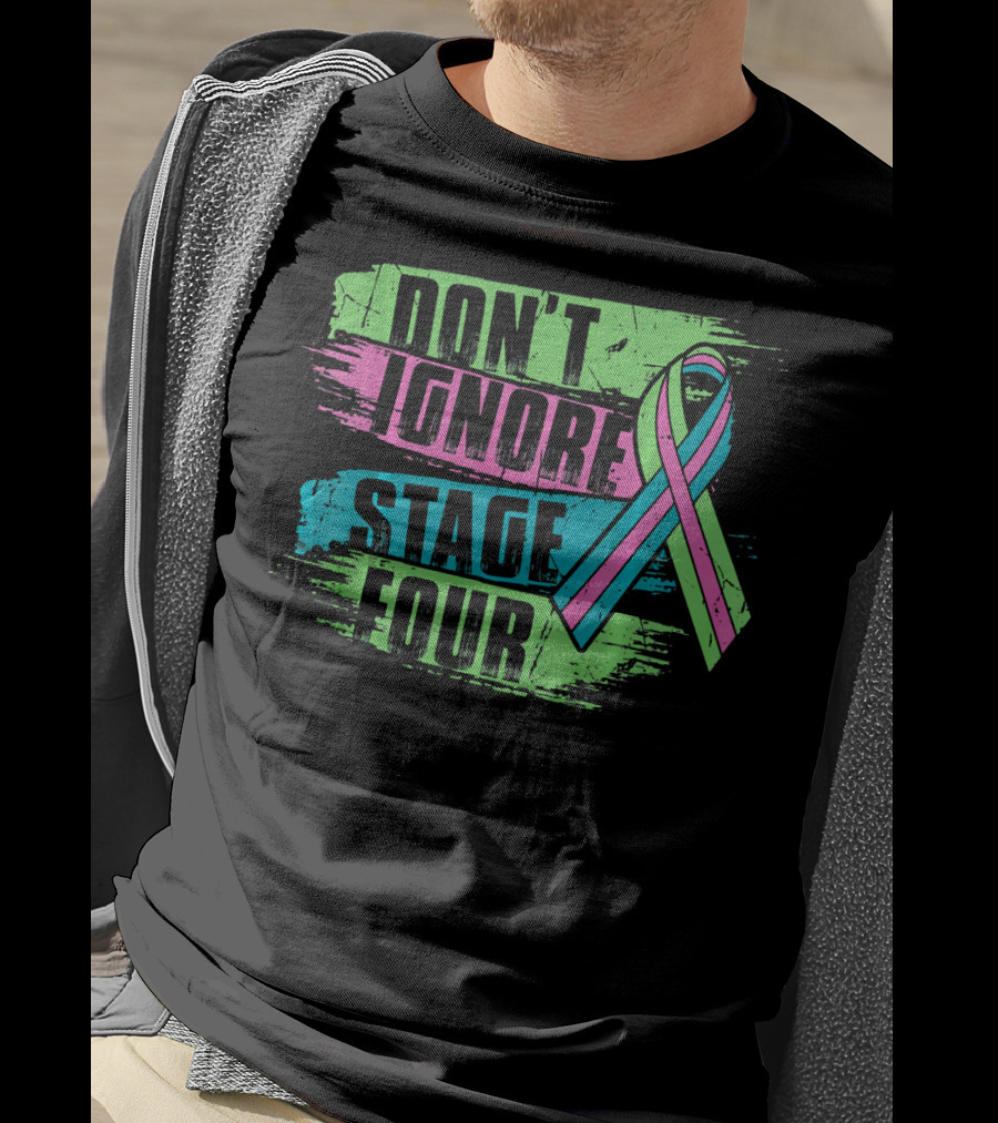 Don't Ignore Stage Four Metastatic Breast Cancer T-Shirt