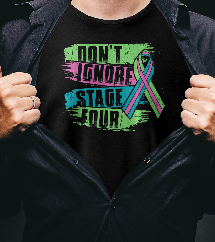 Don't Ignore Stage Four Metastatic Breast Cancer T-Shirt