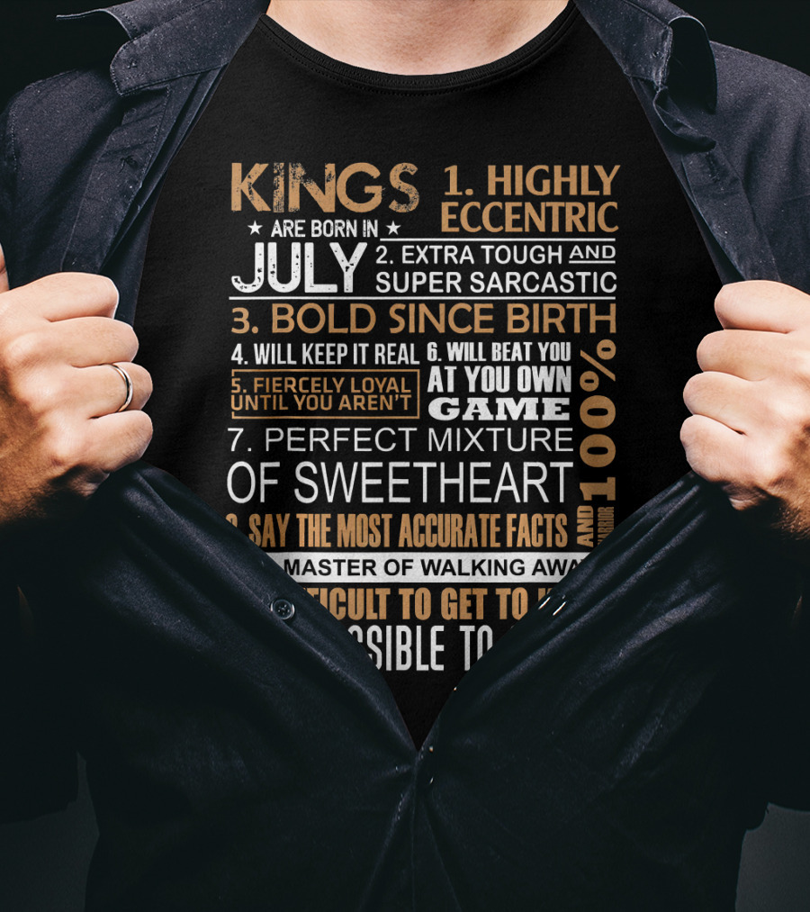 Kings Are Born In July Highly Eccentric Extra Tough Bold Since Birth Fiercely Loyal Impossible To Forget T-Shirt
