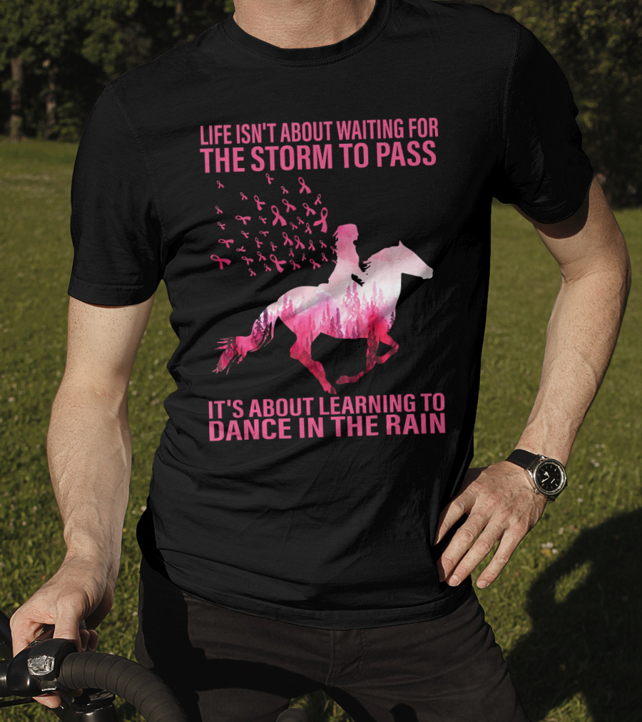 Life Isn't About Waiting For The Storm To Pass Breast Cancer Awareness Dance In The Rain T-Shirt