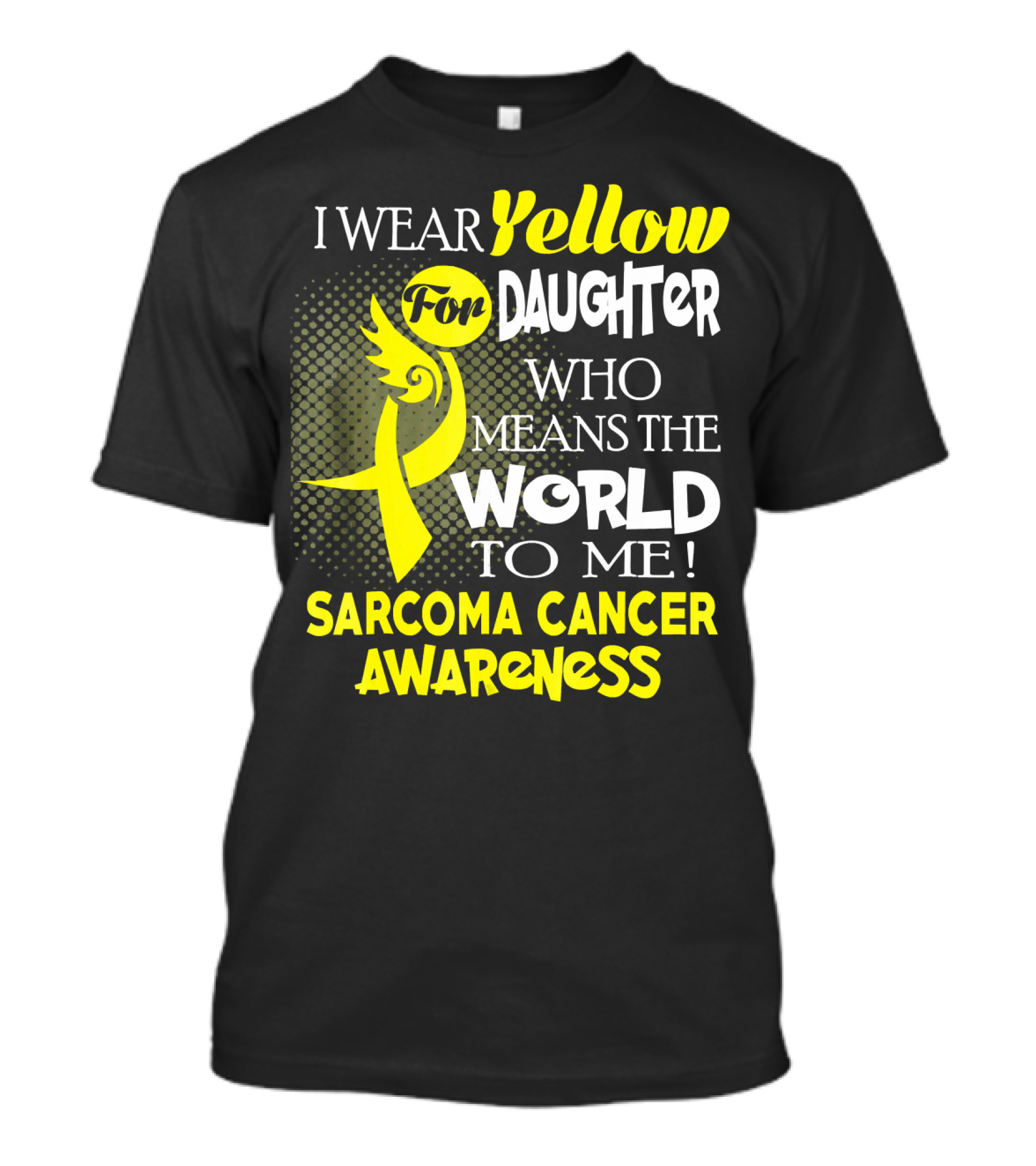 I Wear Yellow For Daughter Who Means The World To Me Sarcoma Cancer Awareness T-Shirt