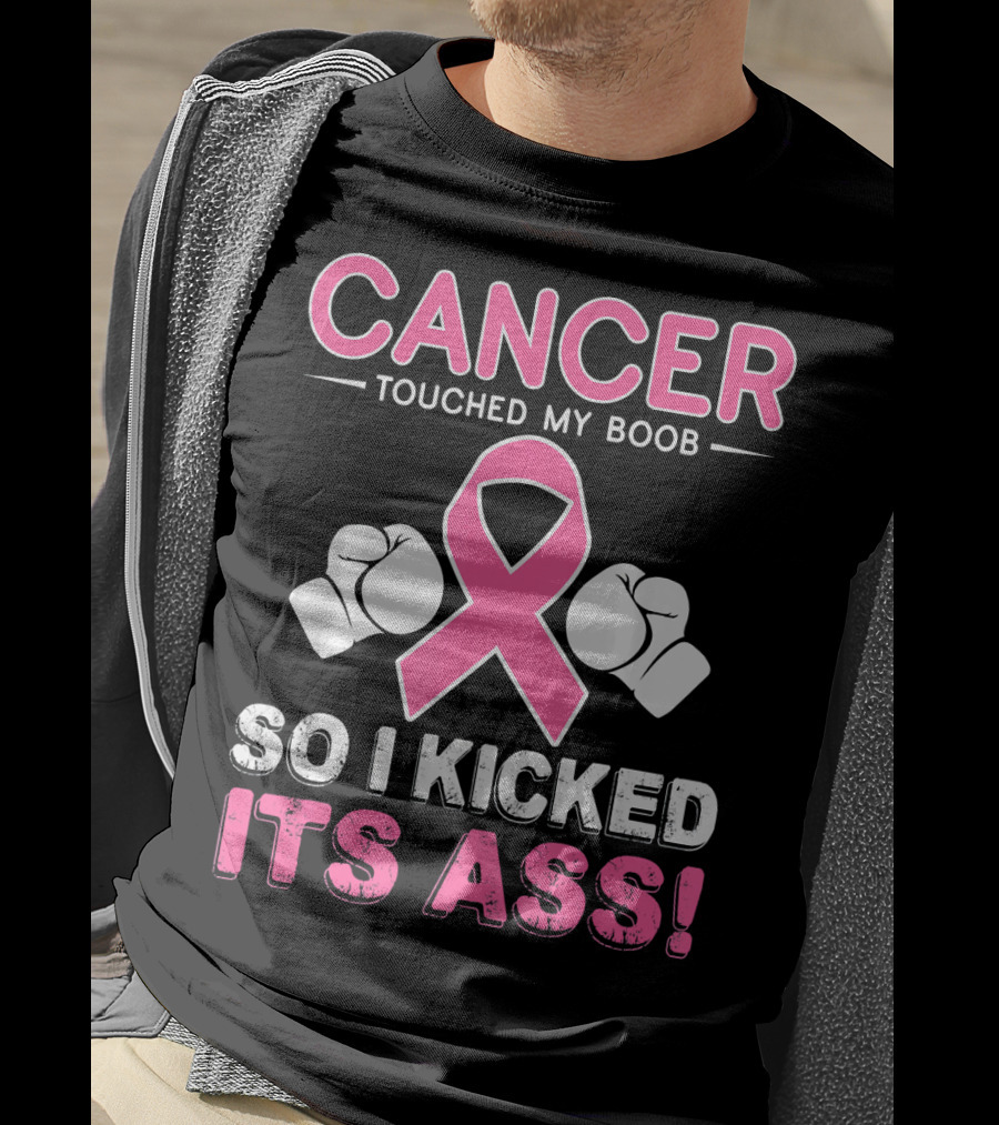 Cancer Touched My Boob So I Kicked Its Ass T-Shirt
