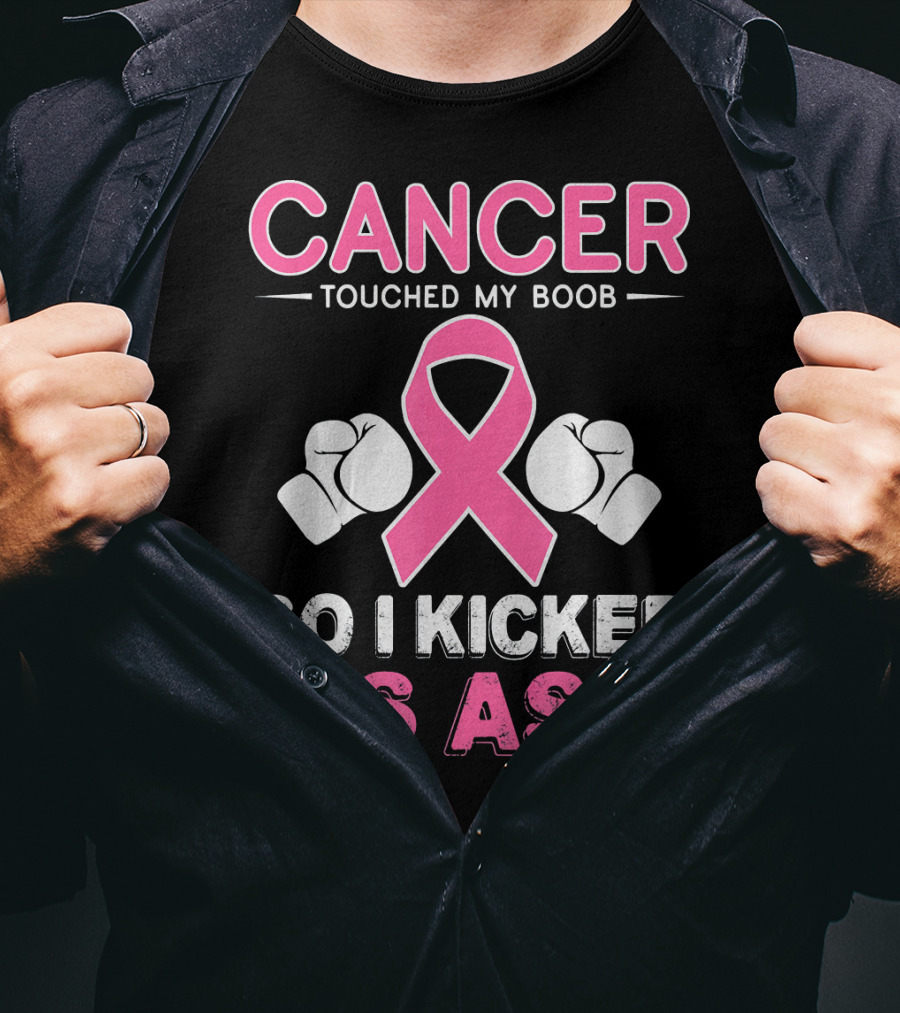 Cancer Touched My Boob So I Kicked Its Ass T-Shirt