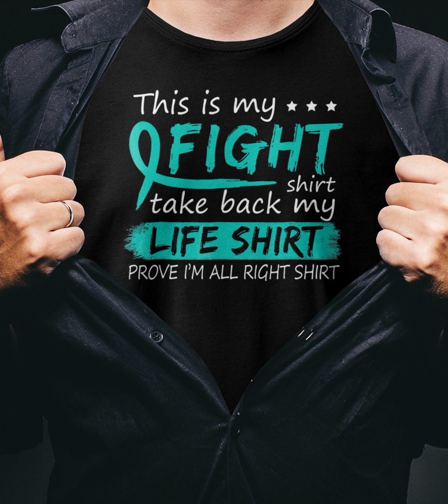 This Is My Fight Take Back My Life Prove I'm All Right Ovarian Cancer T-Shirt