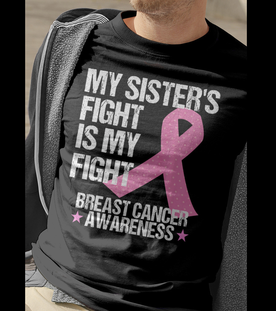 My Sister's Fight Is My Fight Breast Cancer Awareness T-Shirt