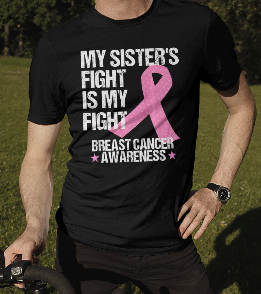 My Sister's Fight Is My Fight Breast Cancer Awareness T-Shirt