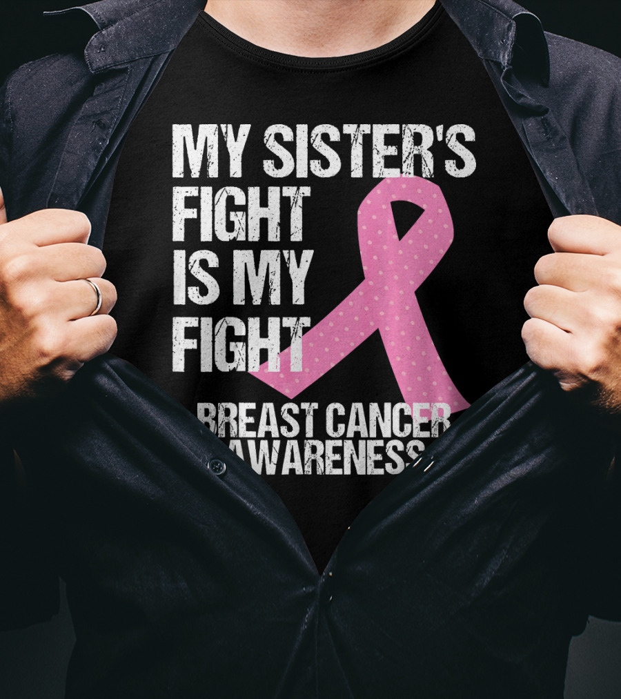My Sister's Fight Is My Fight Breast Cancer Awareness T-Shirt