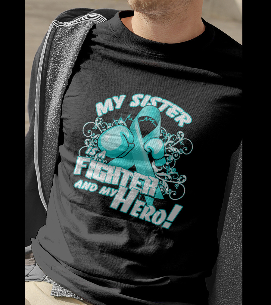 My Sister Teal Ribbon Fighter And My Hero T-Shirt