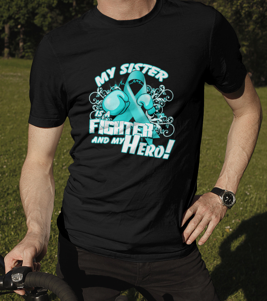 My Sister Teal Ribbon Fighter And My Hero T-Shirt