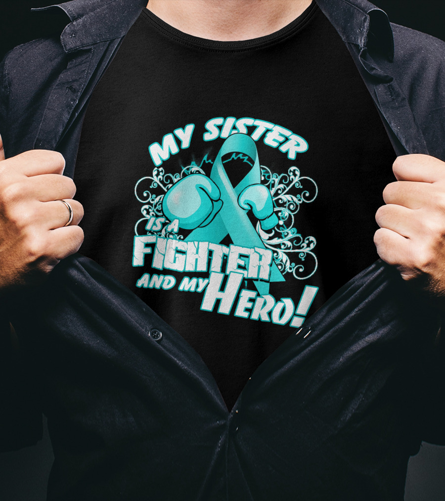 My Sister Teal Ribbon Fighter And My Hero T-Shirt