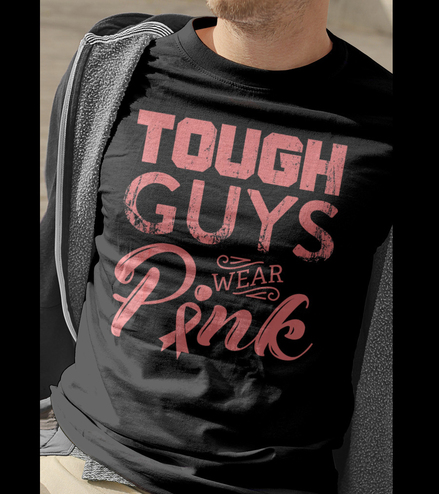 Tough Guys Wear Pink T-Shirt
