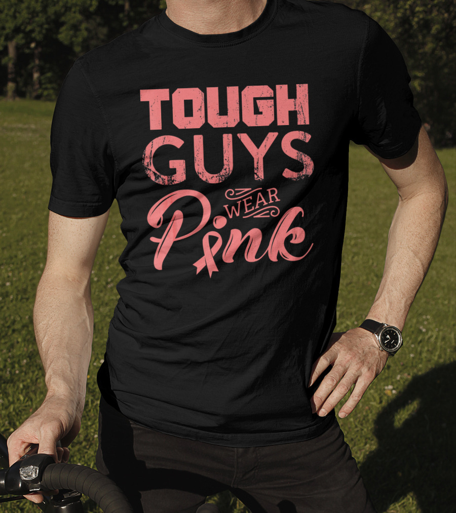 Tough Guys Wear Pink T-Shirt