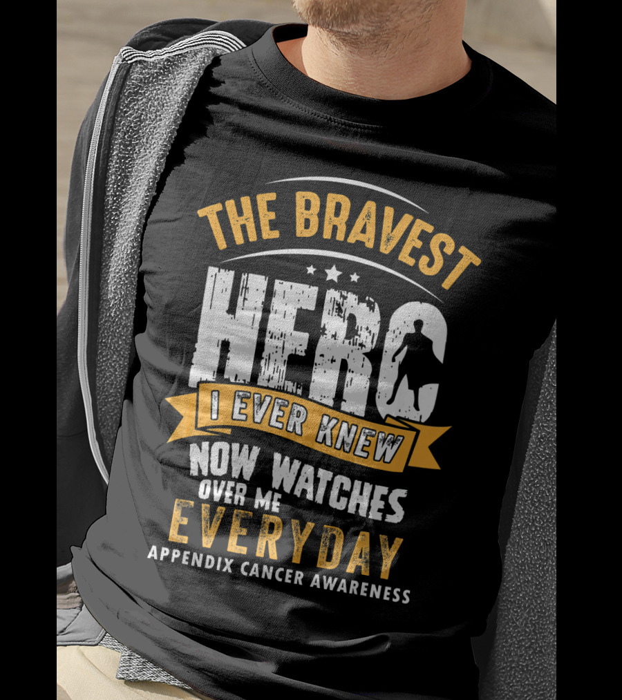 The Bravest Hero I Ever Knew Now Watches Over Me Everyday Appendix Cancer Awareness T-Shirt