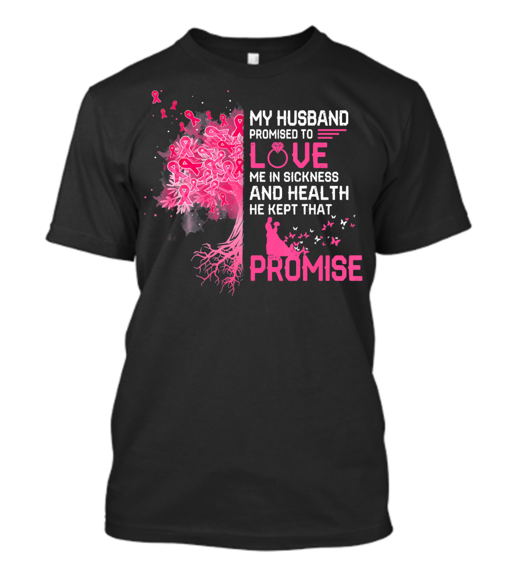My Husband Promised To Love Me In Sickness And Health He Kept That Promise Breast Cancer Awareness T-Shirt