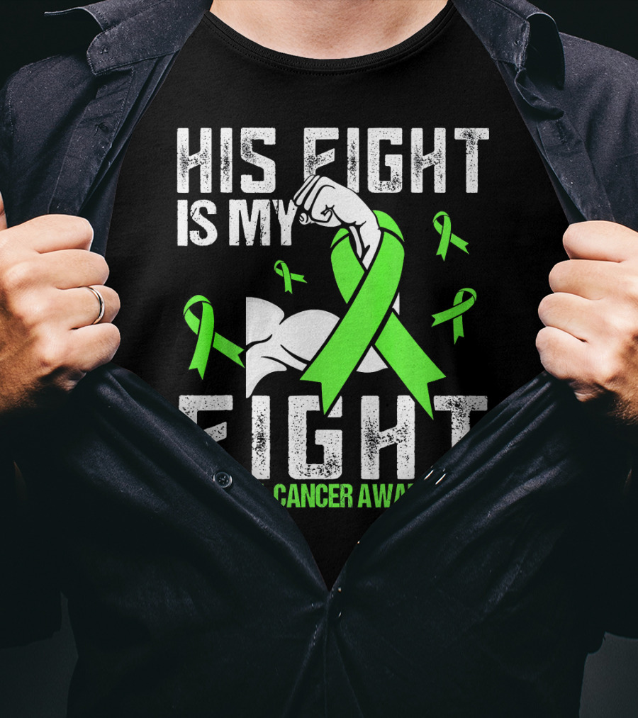His Fight Is My Fight Adrenal Cancer Awareness Green Ribbons T-Shirt