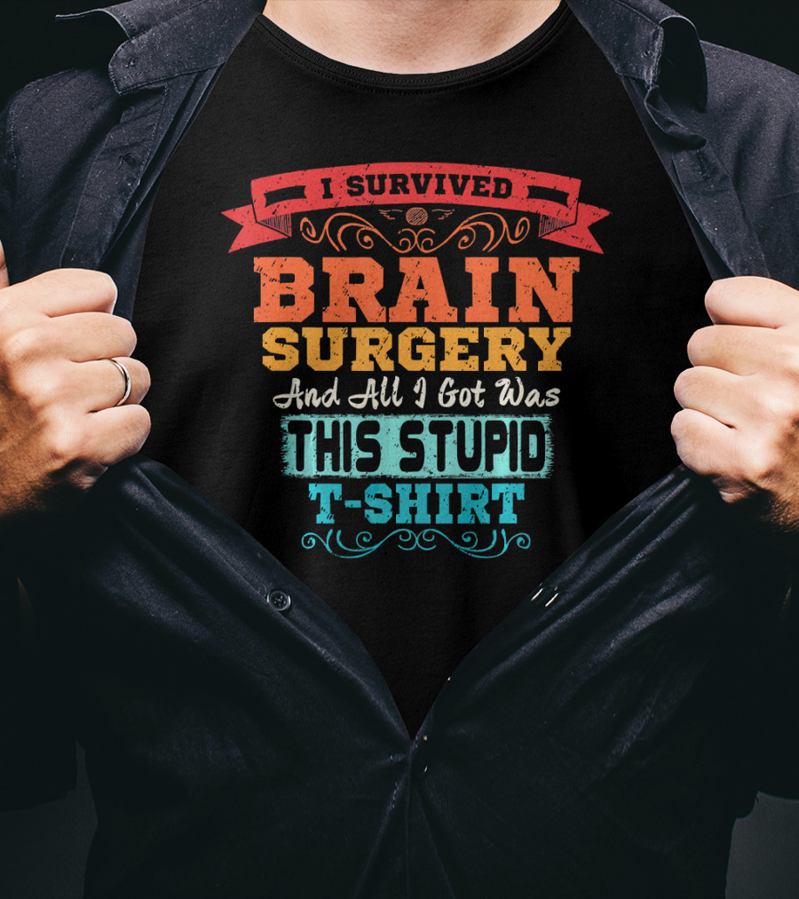 I Survived Brain Surgery And All I Got Was This Stupid T-Shirt