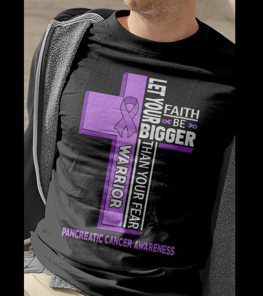 Let Your Faith Be Bigger Than Your Fear Warrior Pancreatic Cancer Awareness Cross T-Shirt