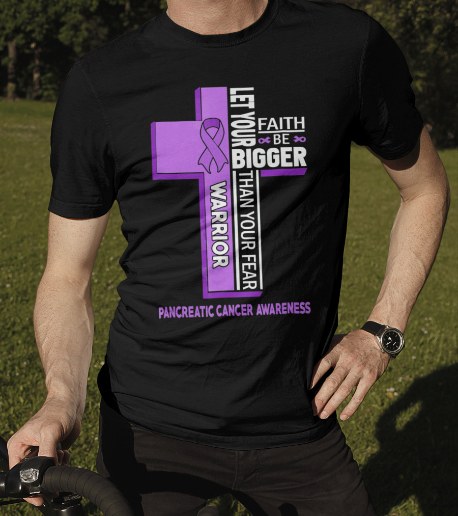 Let Your Faith Be Bigger Than Your Fear Warrior Pancreatic Cancer Awareness Cross T-Shirt