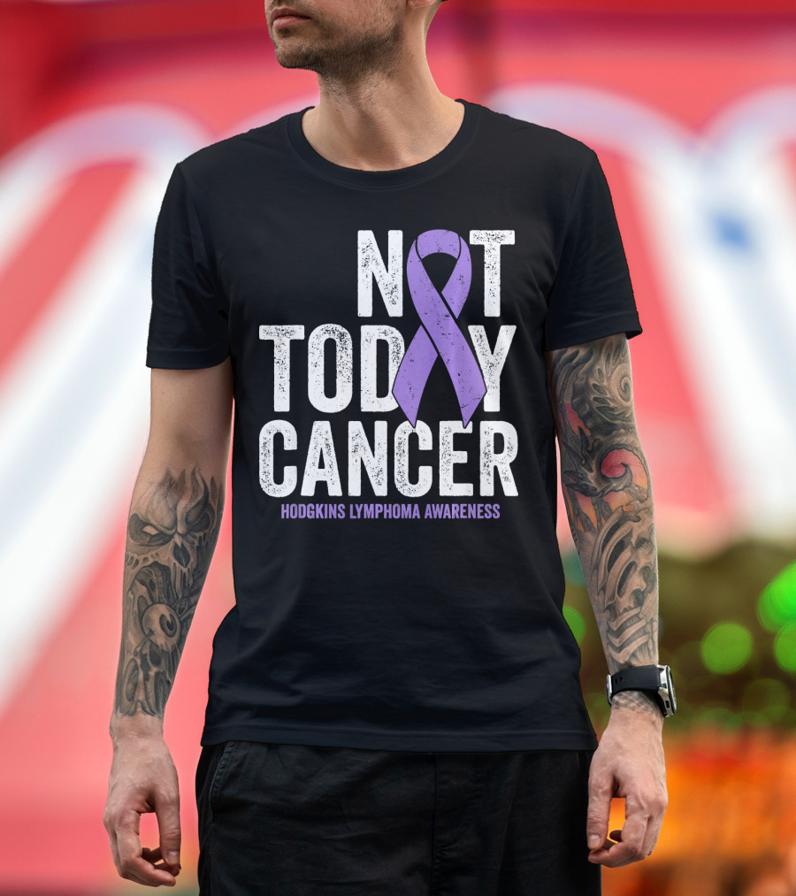Not Today Cancer Hodgkins Lymphoma Awareness T-Shirt