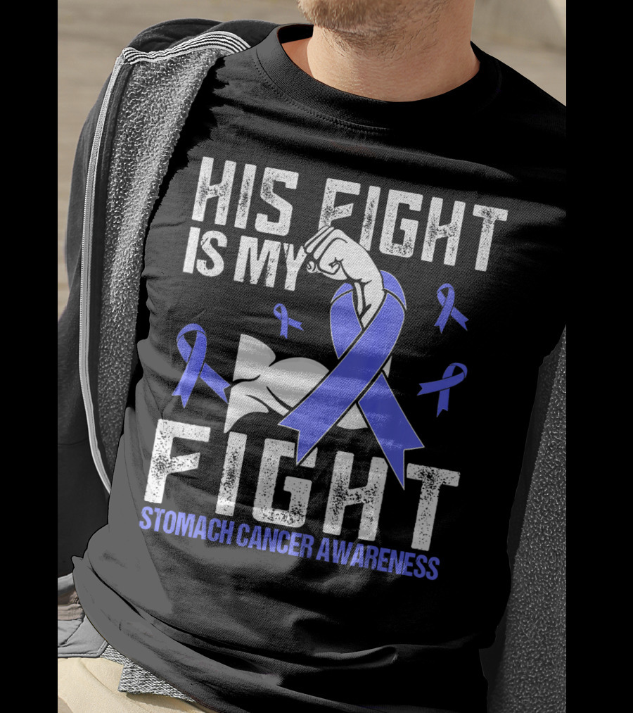 His Fight Is My Fight Stomach Cancer Awareness T-Shirt