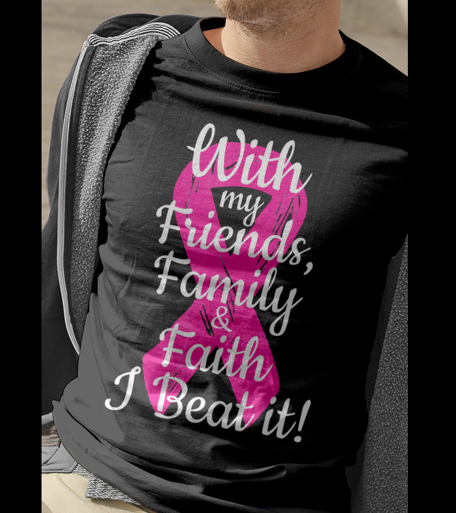 With My Friends Family Faith I Beat It Breast Cancer Survivor Family Novelty T-Shirt