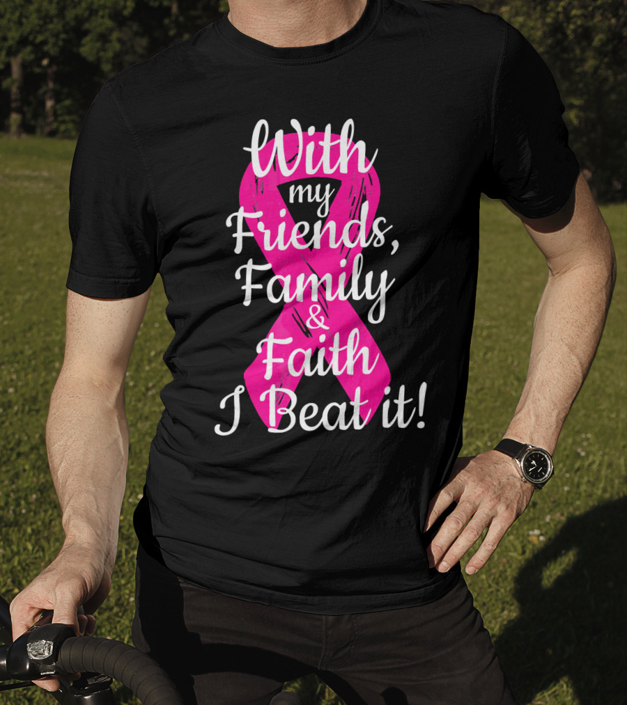 With My Friends Family Faith I Beat It Breast Cancer Survivor Family Novelty T-Shirt