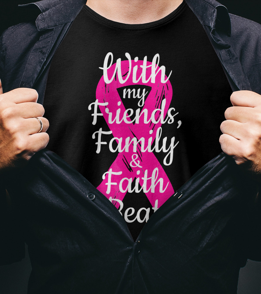 With My Friends Family Faith I Beat It Breast Cancer Survivor Family Novelty T-Shirt