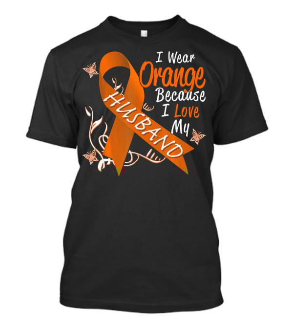 I Wear Orange Because I Love My Husband Leukemia Cancer T-Shirt