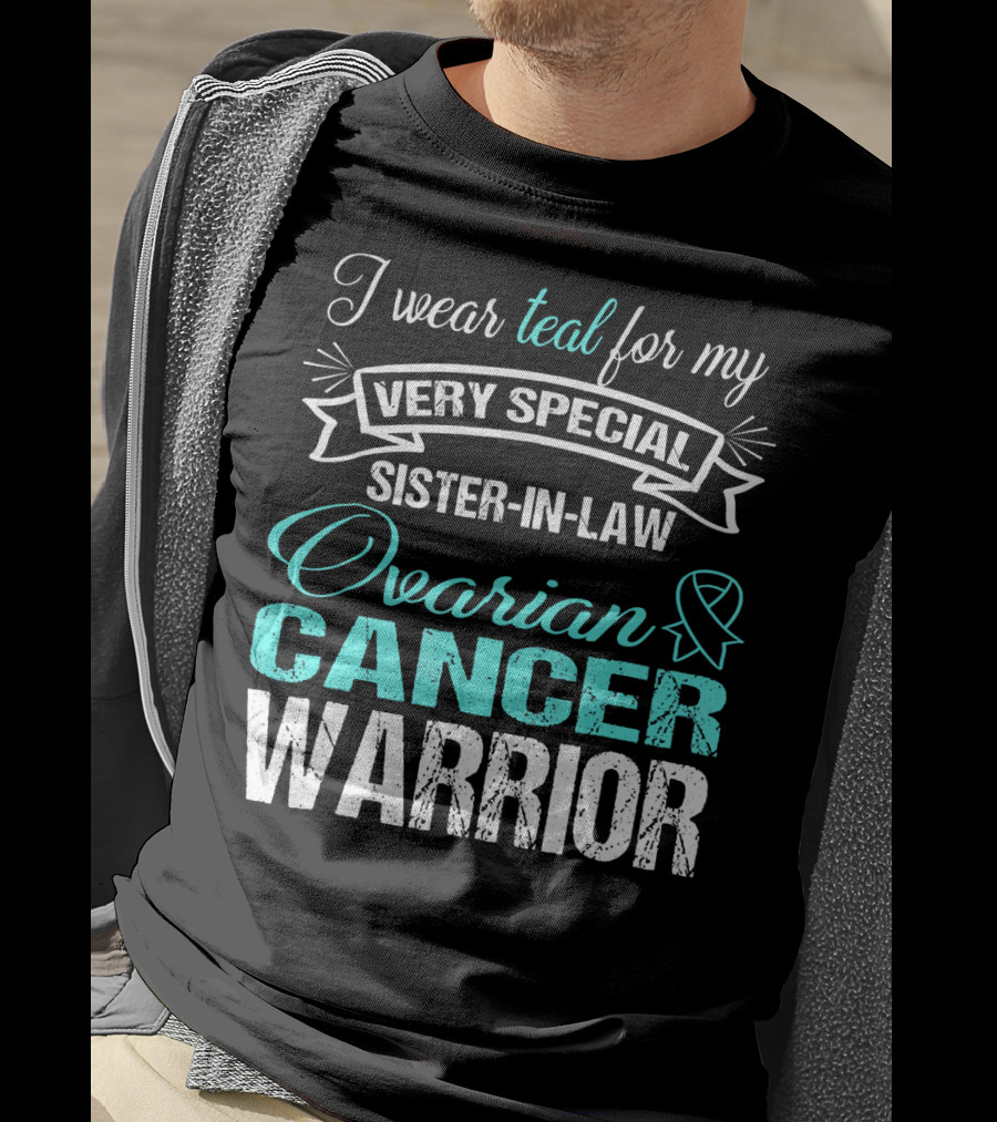 I Wear Teal For My Very Special Sister-In-Law Ovarian Cancer Warrior T-Shirt