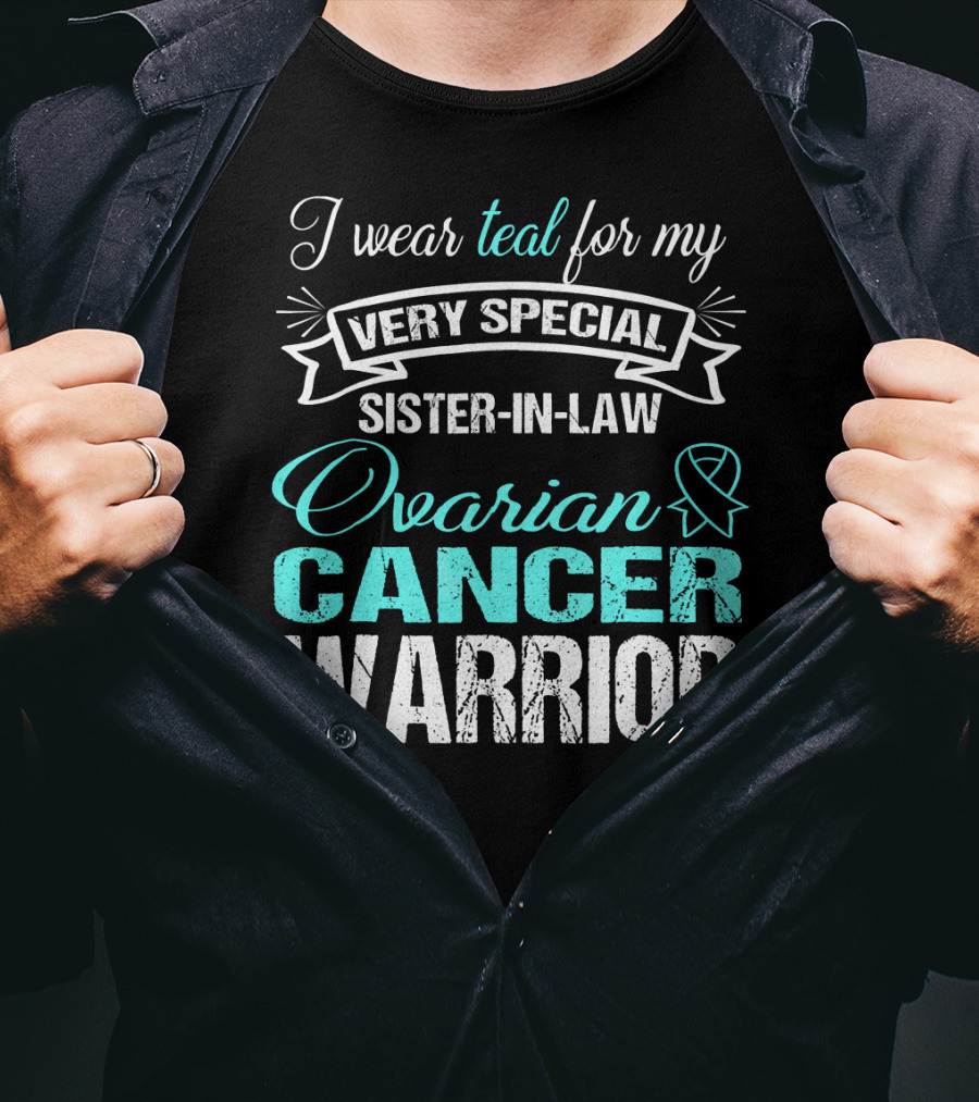 I Wear Teal For My Very Special Sister-In-Law Ovarian Cancer Warrior T-Shirt