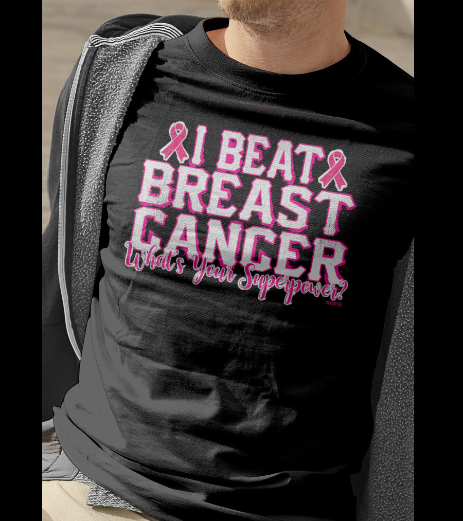 I Beat Breast Cancer What's Your Superpower Pink Ribbon NOFO T-Shirt