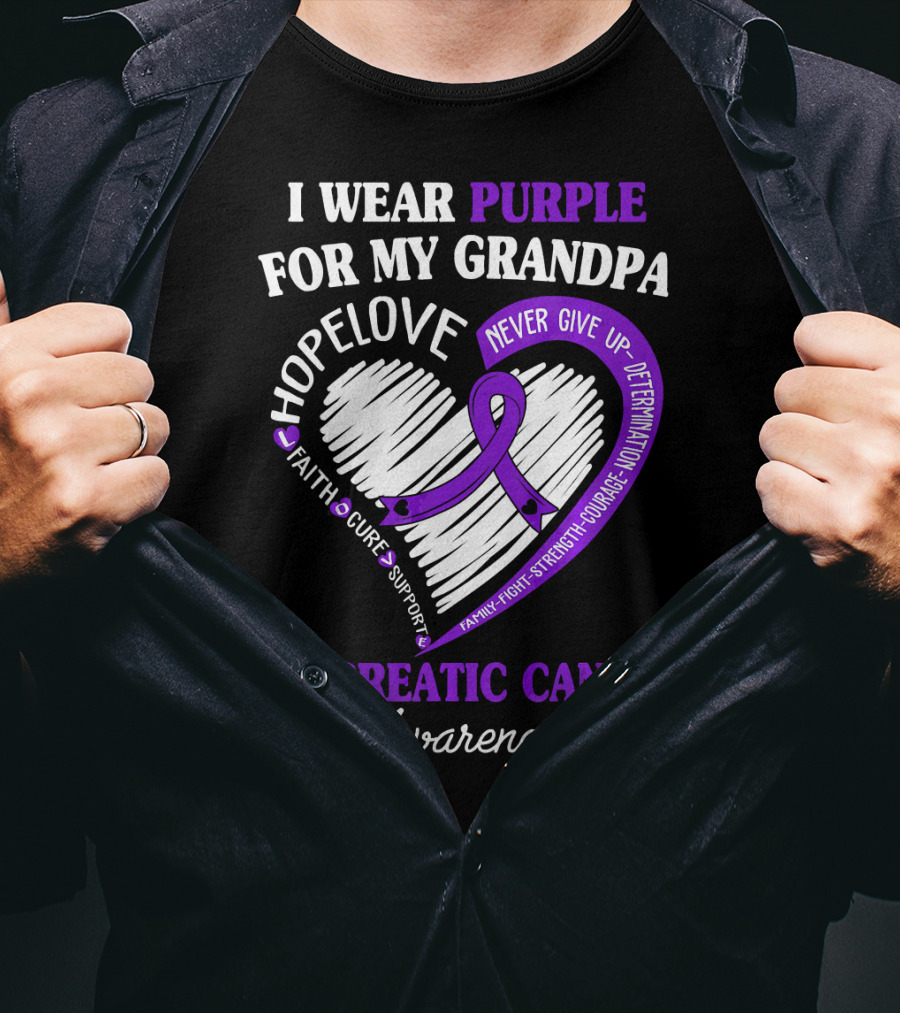 I Wear Purple For My Grandpa Pancreatic Cancer Awareness Hope Love Courage Strength T-Shirt