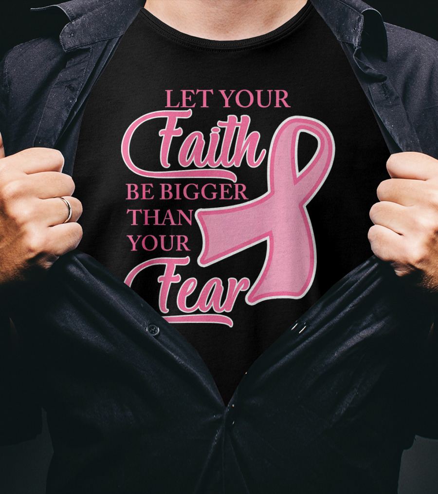 Let Your Faith Be Bigger Than Your Fear Pink Ribbon Breast Cancer Awareness T-Shirt