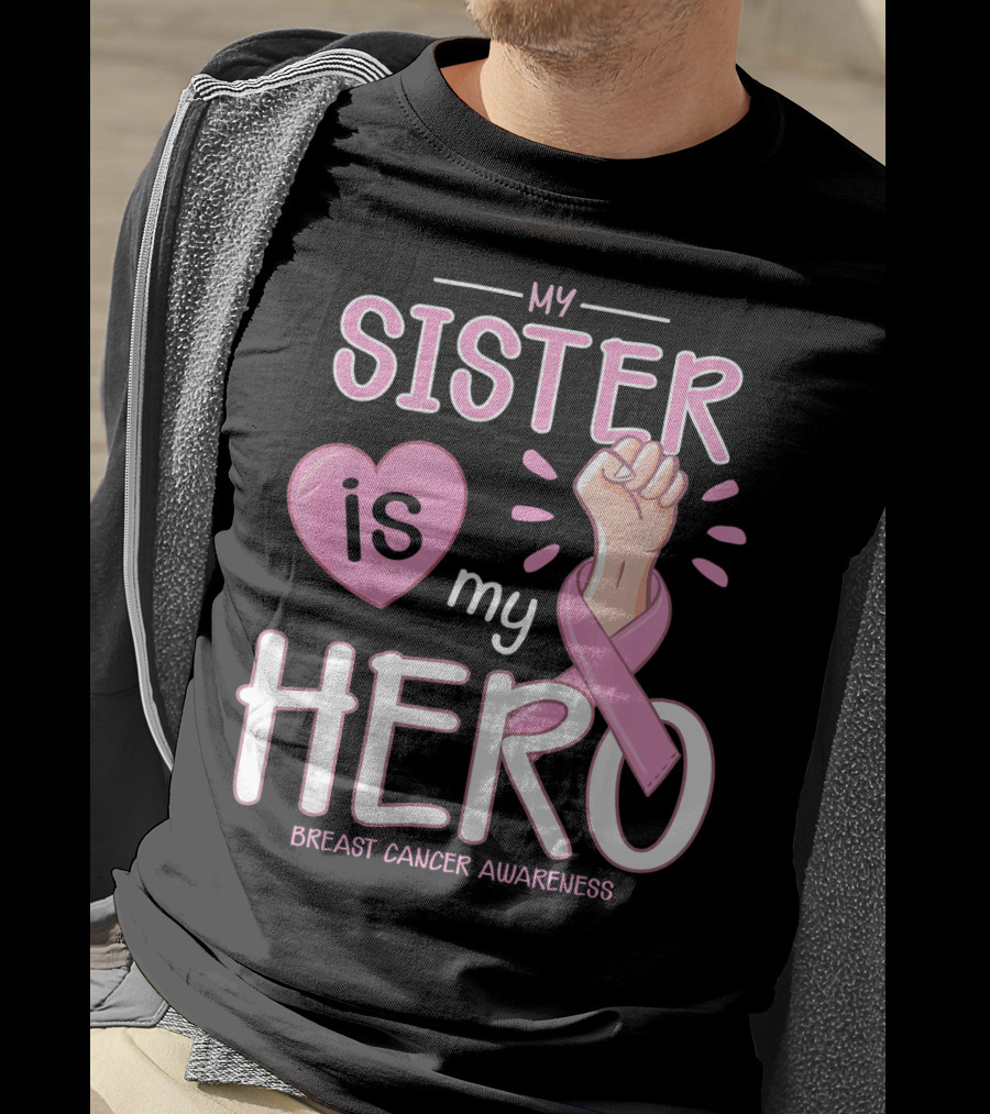 My Sister Is My Hero Breast Cancer Awareness T-Shirt
